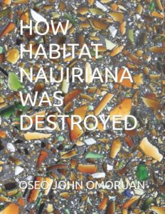 How habitat Naijiriana Nigeriana was destroyed by Oseo John Omoruan