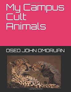 My campus cult animals by Oseo John Omoruan about campus cults in Nigerian universities and higher institutions