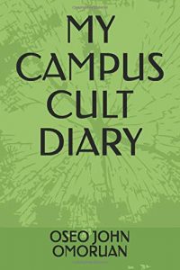 My campus cult diary by Oseo John Omoruan about cult events and activities in Nigerian universities and institutions of higher learning.